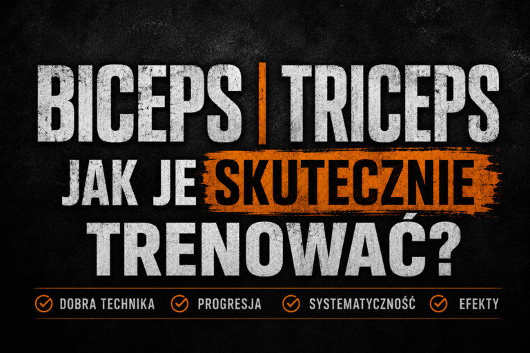 Biceps i triceps jak skutecznie je trenować
