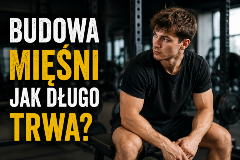Budowa mięśni jak długo trwa ten proces i co wpływa